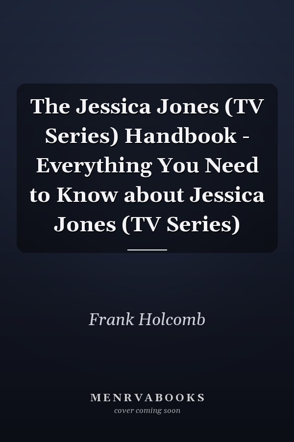 The Jessica Jones (TV Series) Handbook - Everything You Need to Know about Jessica Jones (TV Series)