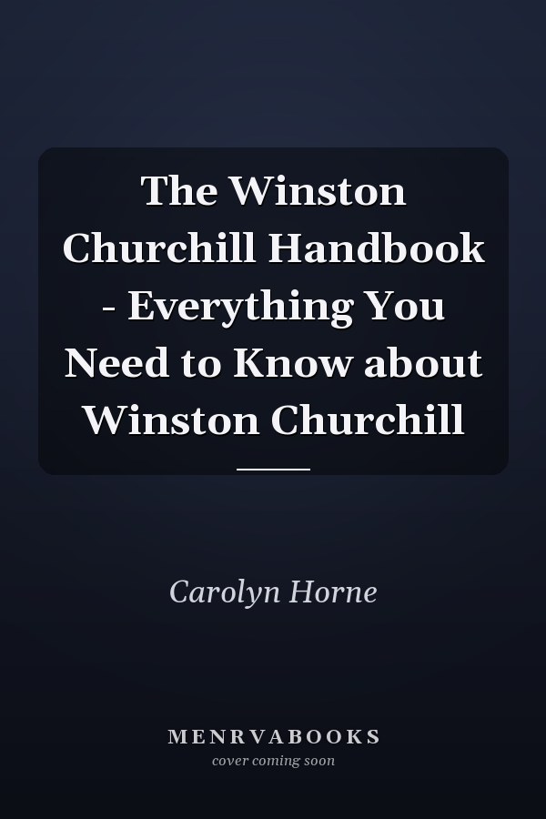 The Winston Churchill Handbook - Everything You Need to Know about Winston Churchill