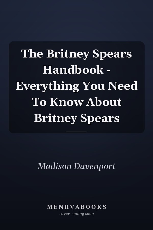 The Britney Spears Handbook - Everything You Need To Know About Britney Spears