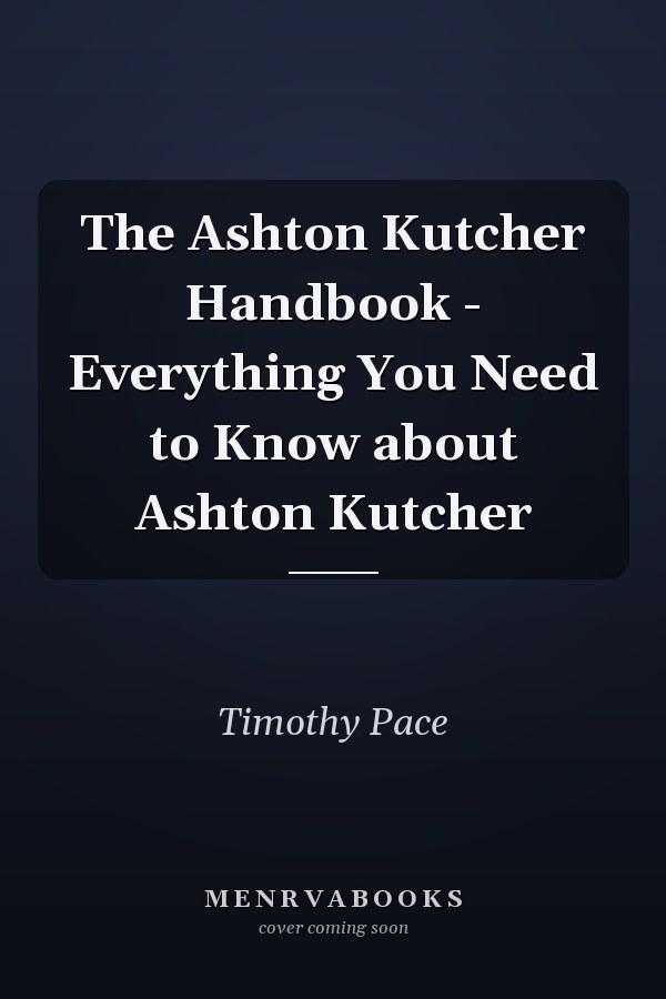 The Ashton Kutcher Handbook - Everything You Need to Know about Ashton Kutcher