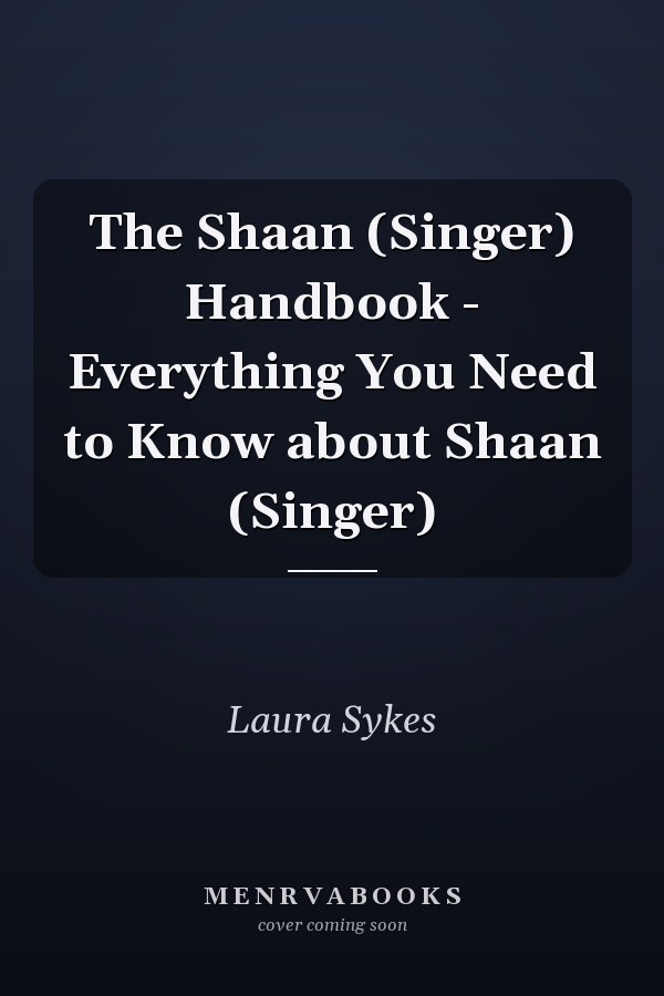 The Shaan (Singer) Handbook - Everything You Need to Know about Shaan (Singer)
