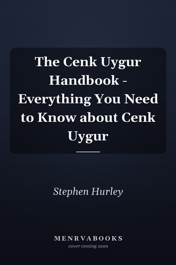 The Cenk Uygur Handbook - Everything You Need to Know about Cenk Uygur