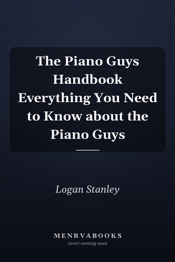 The Piano Guys Handbook Everything You Need to Know about the Piano Guys