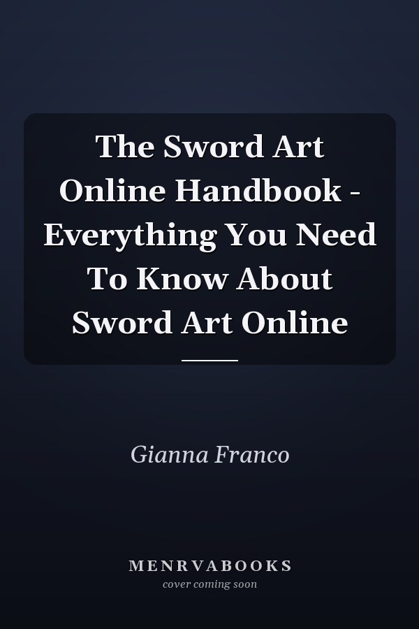 The Sword Art Online Handbook - Everything You Need To Know About Sword Art Online