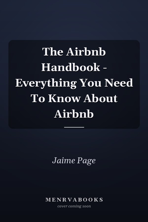 The Airbnb Handbook - Everything You Need To Know About Airbnb