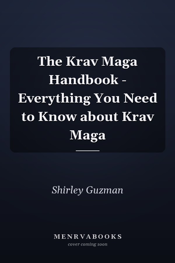 The Krav Maga Handbook - Everything You Need to Know about Krav Maga