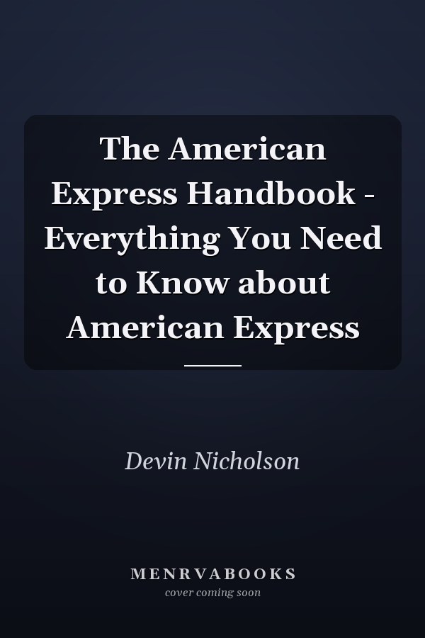 The American Express Handbook - Everything You Need to Know about American Express