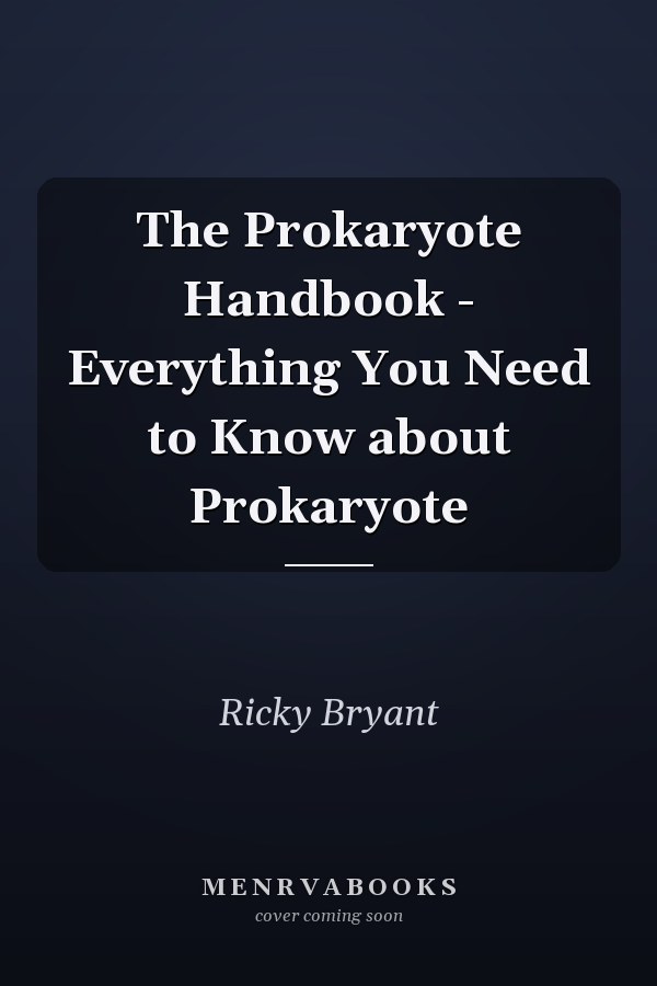 The Prokaryote Handbook - Everything You Need to Know about Prokaryote