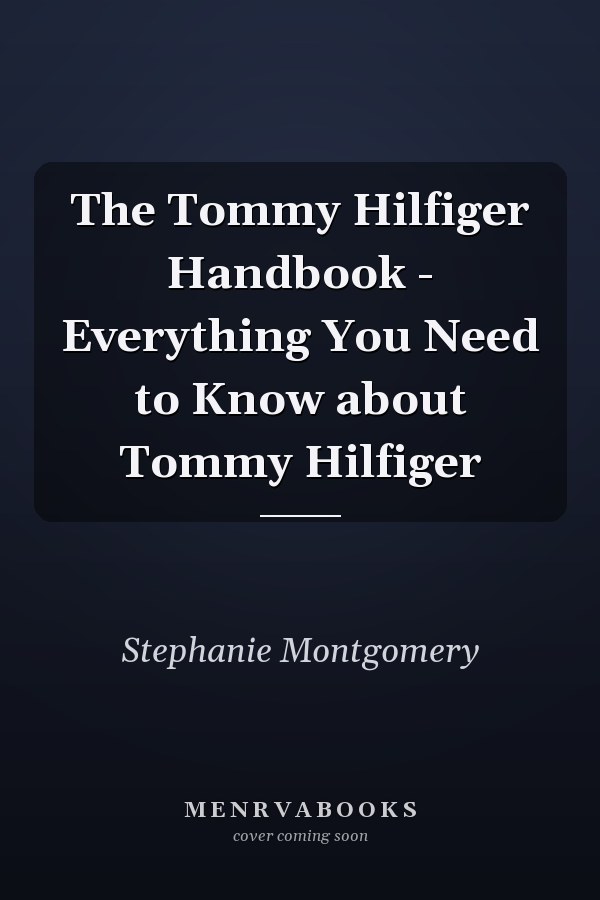 The Tommy Hilfiger Handbook - Everything You Need to Know about Tommy Hilfiger