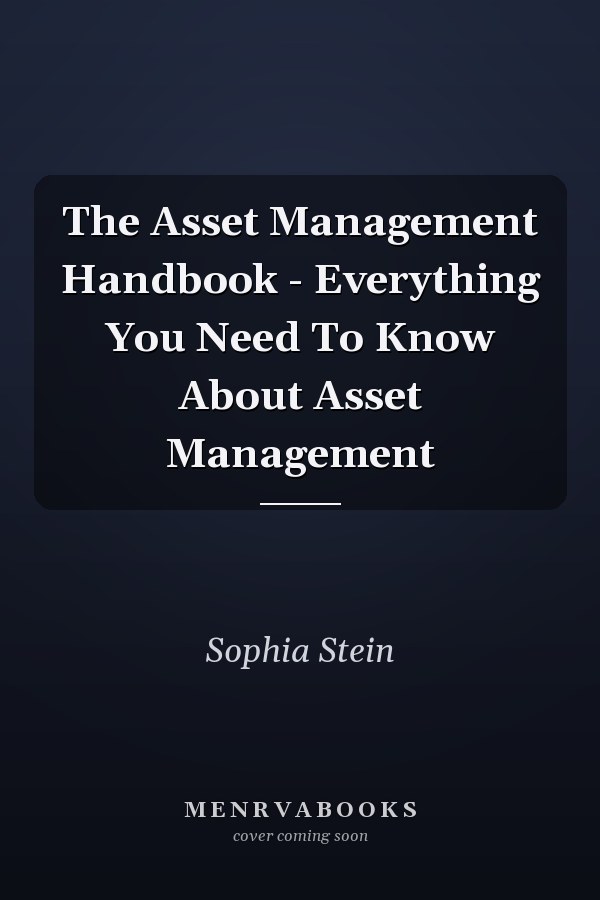 The Asset Management Handbook - Everything You Need To Know About Asset Management