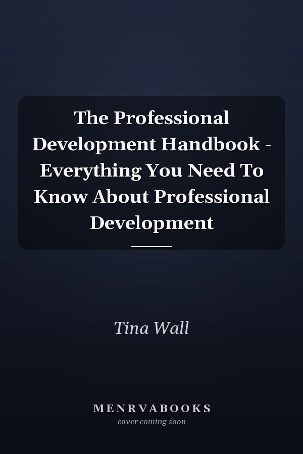 The Professional Development Handbook - Everything You Need To Know About Professional Development