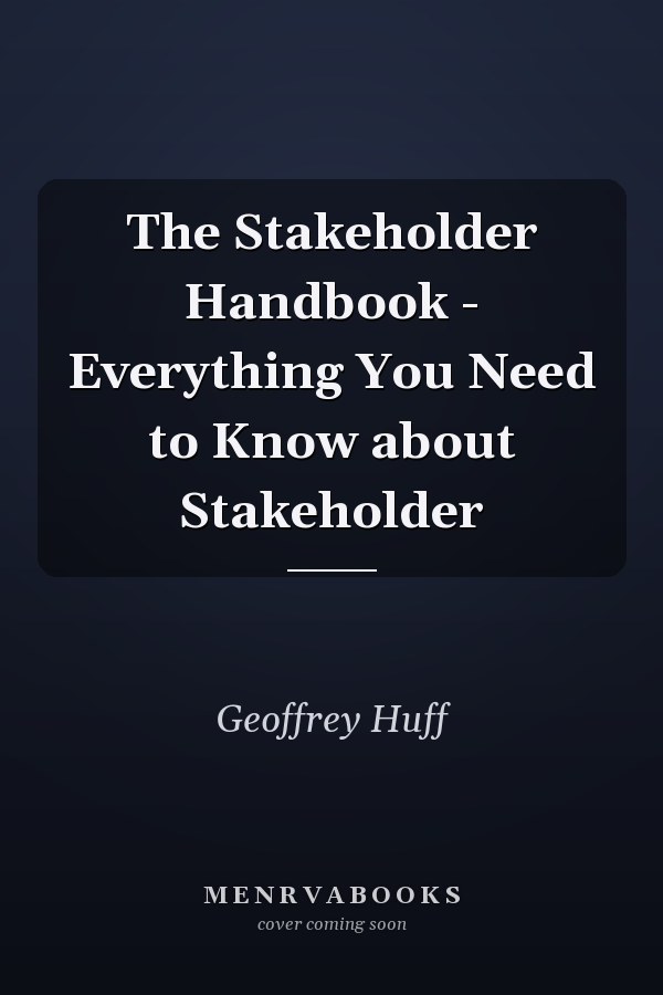 The Stakeholder Handbook - Everything You Need to Know about Stakeholder