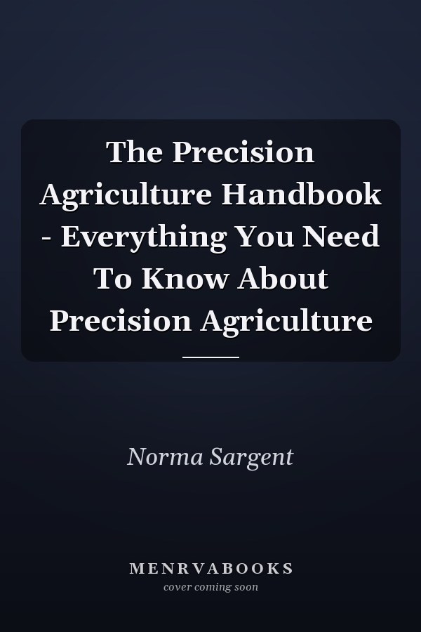 The Precision Agriculture Handbook - Everything You Need To Know About Precision Agriculture