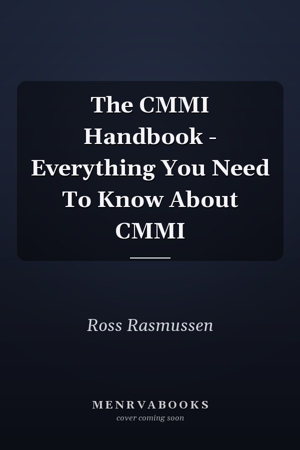 The CMMI Handbook - Everything You Need To Know About CMMI