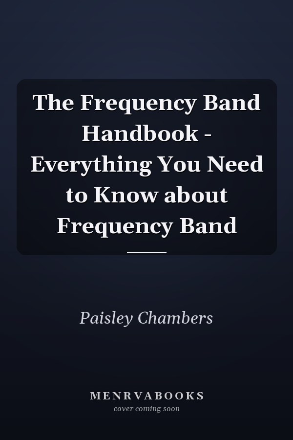 The Frequency Band Handbook - Everything You Need to Know about Frequency Band
