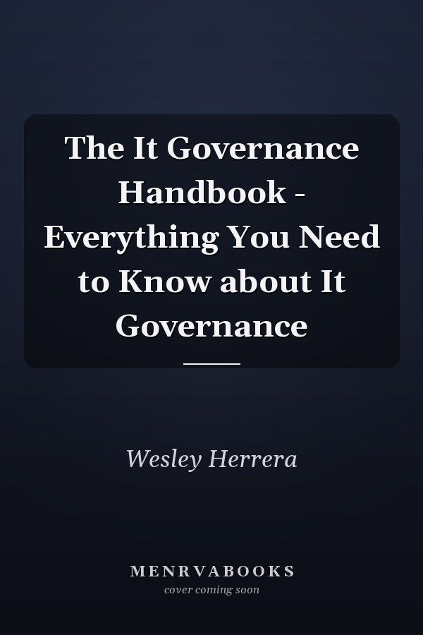 The It Governance Handbook - Everything You Need to Know about It Governance