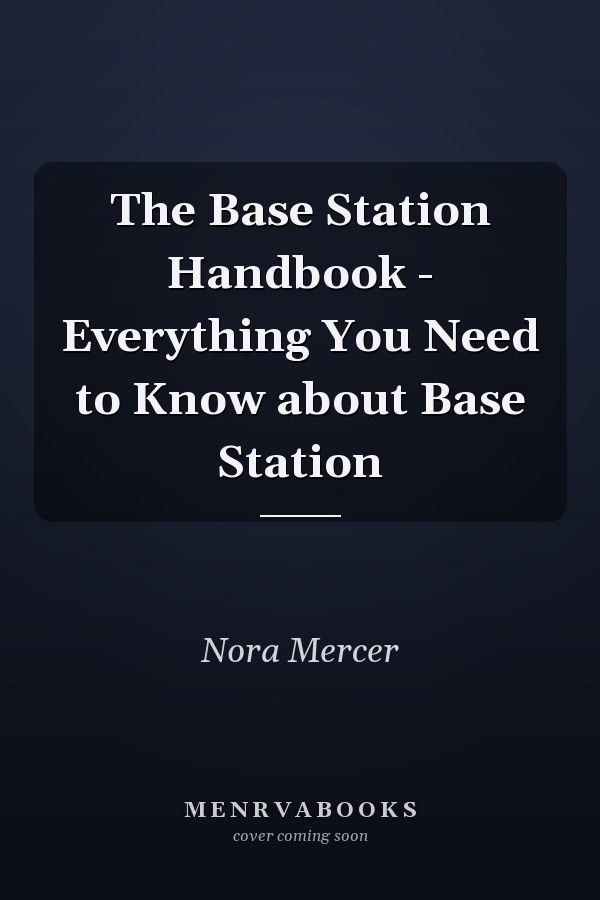 The Base Station Handbook - Everything You Need to Know about Base Station