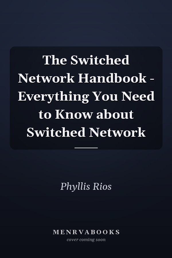 The Switched Network Handbook - Everything You Need to Know about Switched Network