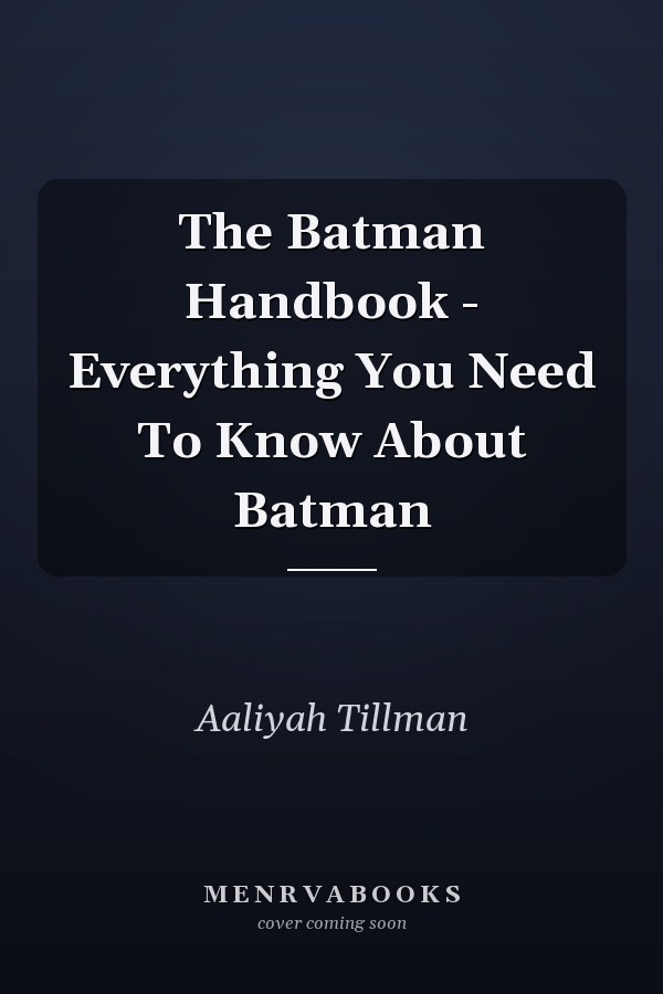 The Batman Handbook - Everything You Need To Know About Batman