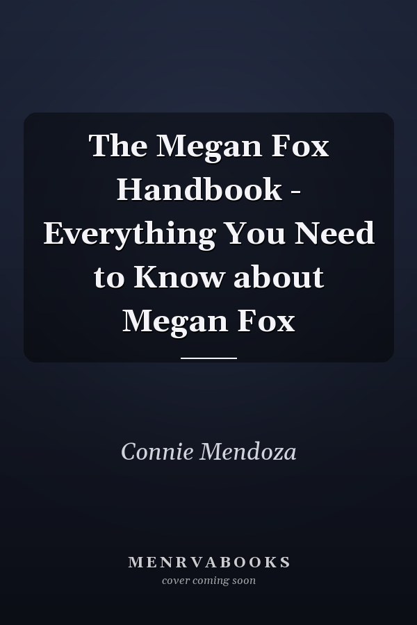 The Megan Fox Handbook - Everything You Need to Know about Megan Fox