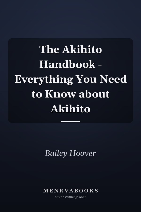 The Akihito Handbook - Everything You Need to Know about Akihito
