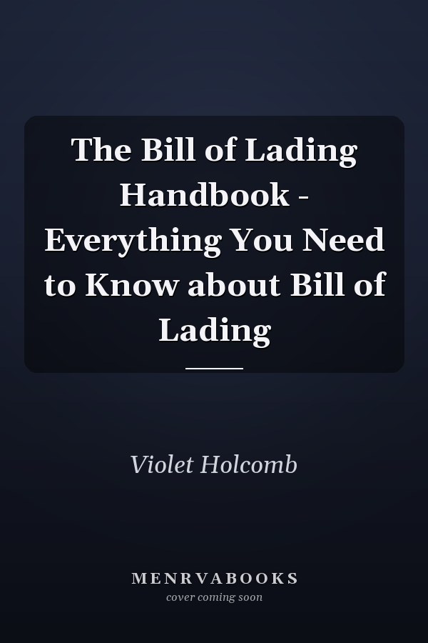 The Bill of Lading Handbook - Everything You Need to Know about Bill of Lading