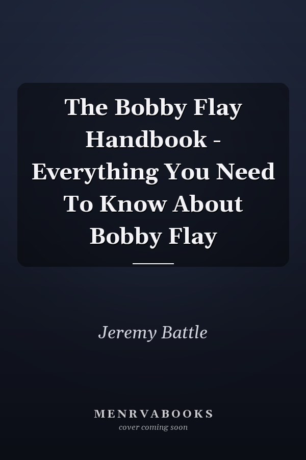 The Bobby Flay Handbook - Everything You Need To Know About Bobby Flay