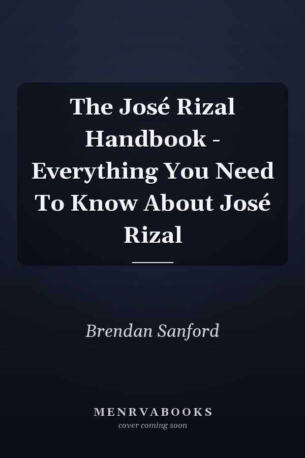 The José Rizal Handbook - Everything You Need To Know About José Rizal
