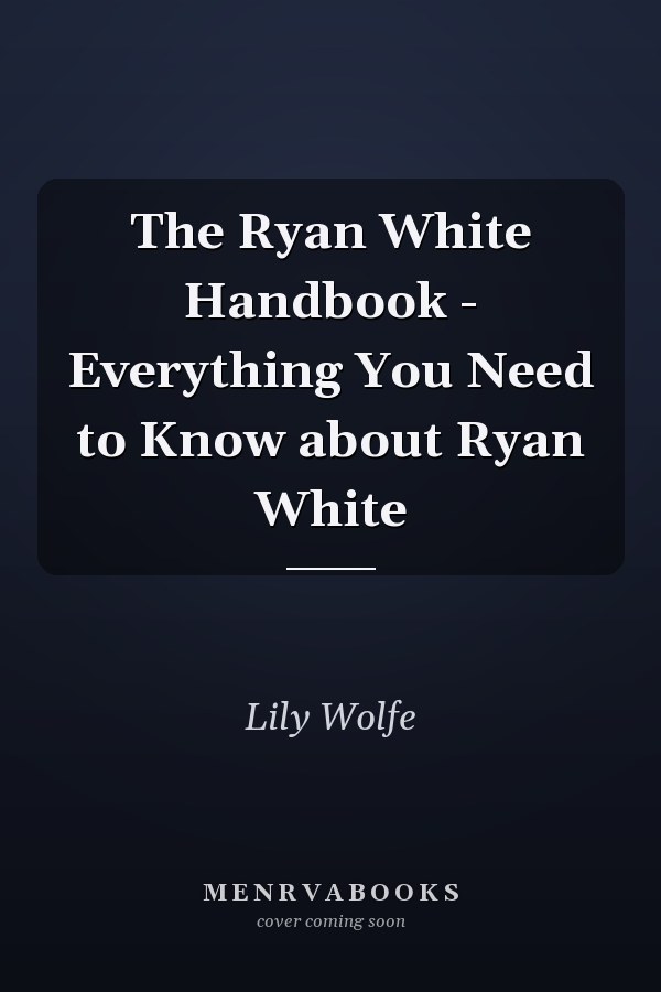 The Ryan White Handbook - Everything You Need to Know about Ryan White