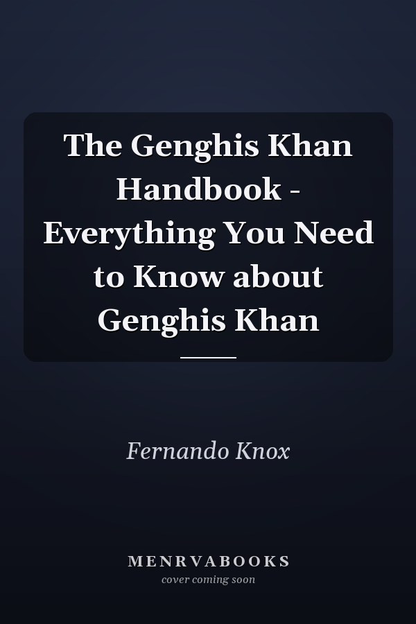 The Genghis Khan Handbook - Everything You Need to Know about Genghis Khan