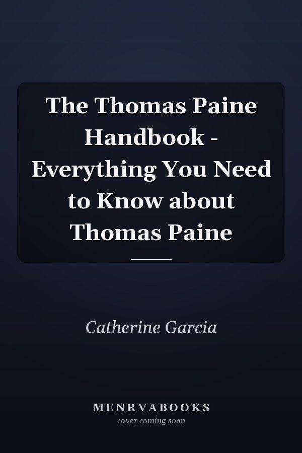 The Thomas Paine Handbook - Everything You Need to Know about Thomas Paine