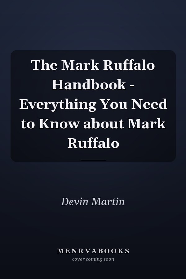 The Mark Ruffalo Handbook - Everything You Need to Know about Mark Ruffalo