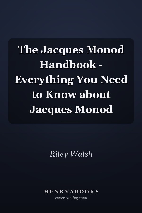 The Jacques Monod Handbook - Everything You Need to Know about Jacques Monod
