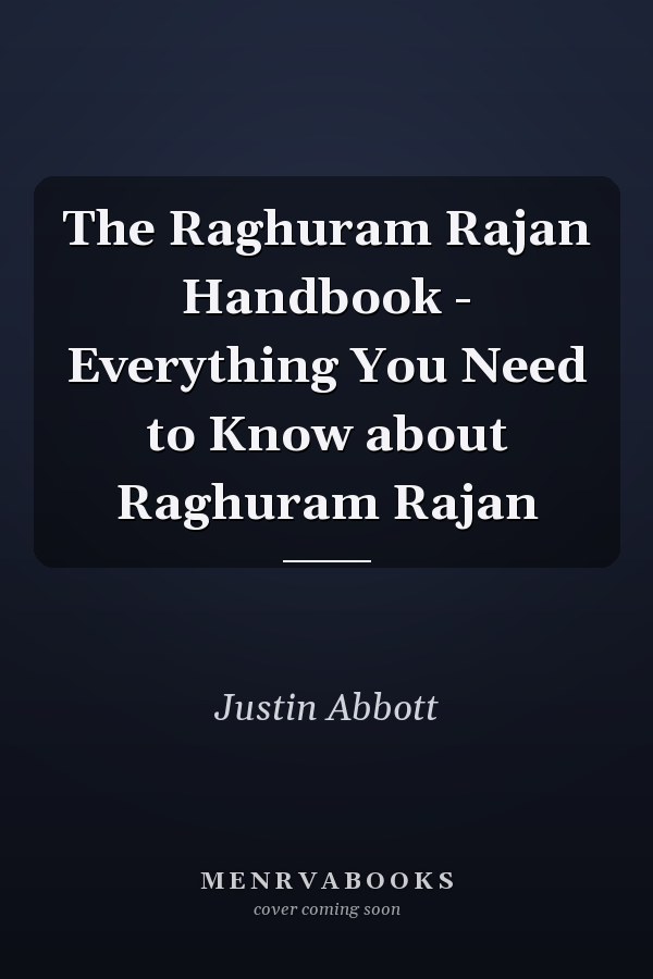 The Raghuram Rajan Handbook - Everything You Need to Know about Raghuram Rajan