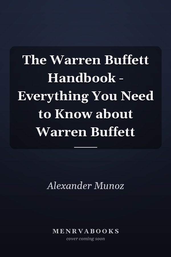 The Warren Buffett Handbook - Everything You Need to Know about Warren Buffett