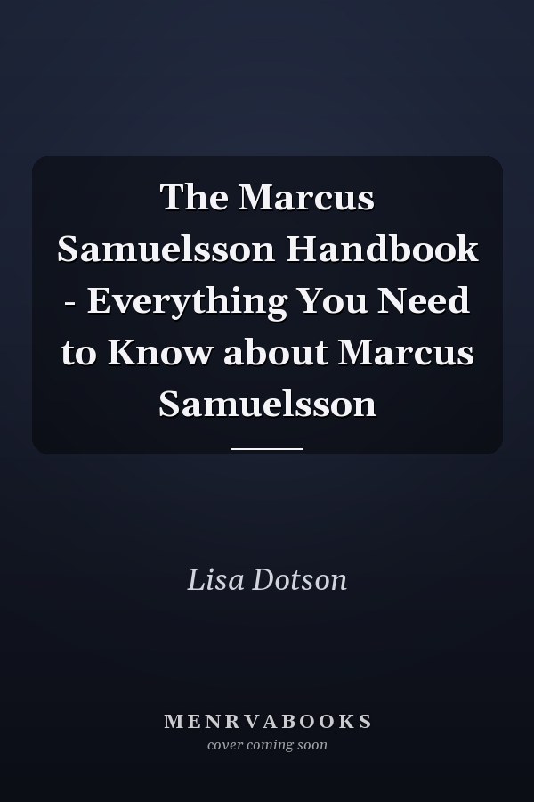 The Marcus Samuelsson Handbook - Everything You Need to Know about Marcus Samuelsson