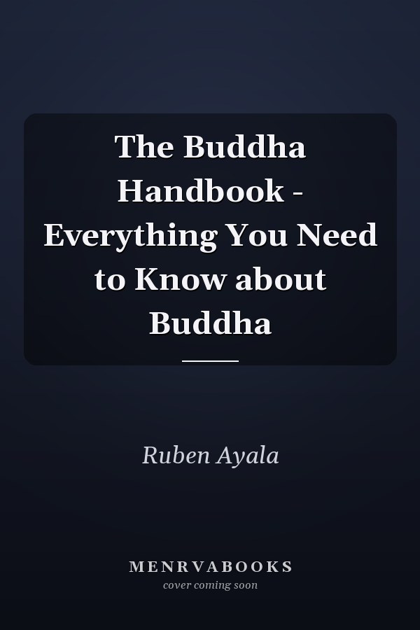The Buddha Handbook - Everything You Need to Know about Buddha