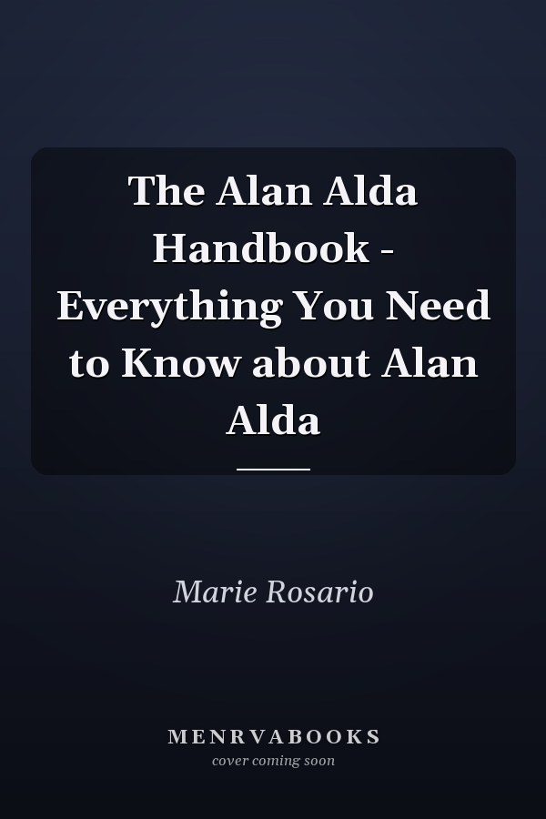 The Alan Alda Handbook - Everything You Need to Know about Alan Alda