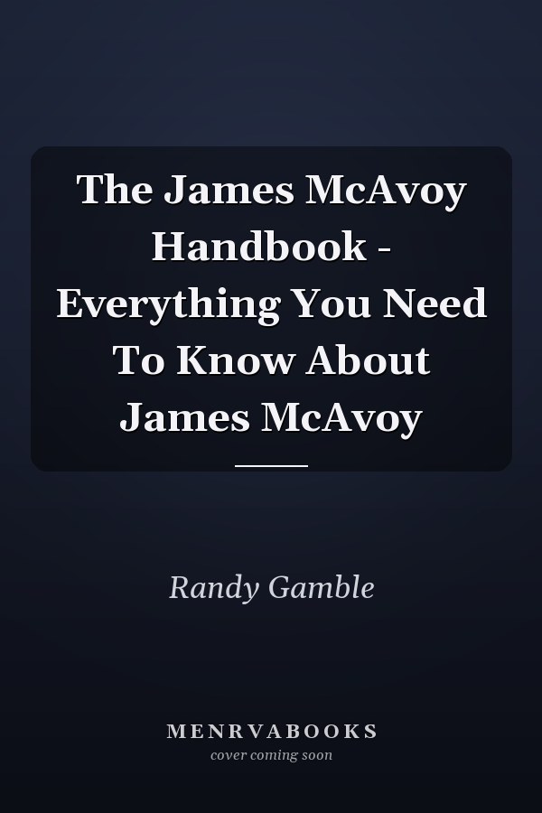 The James McAvoy Handbook - Everything You Need To Know About James McAvoy
