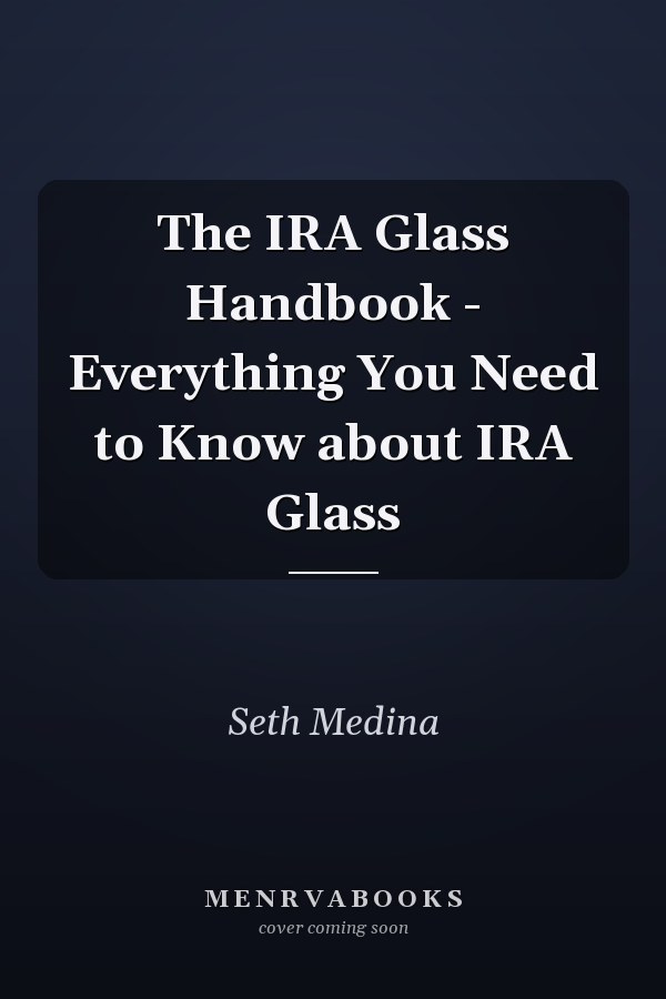 The IRA Glass Handbook - Everything You Need to Know about IRA Glass