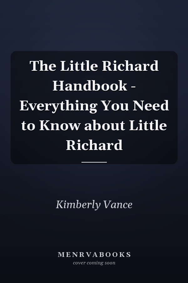 The Little Richard Handbook - Everything You Need to Know about Little Richard