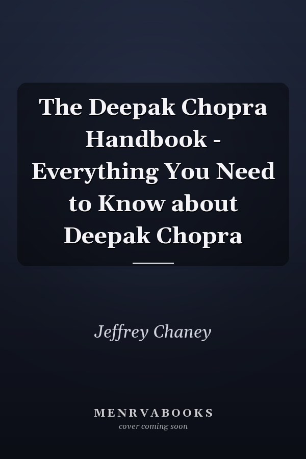 The Deepak Chopra Handbook - Everything You Need to Know about Deepak Chopra
