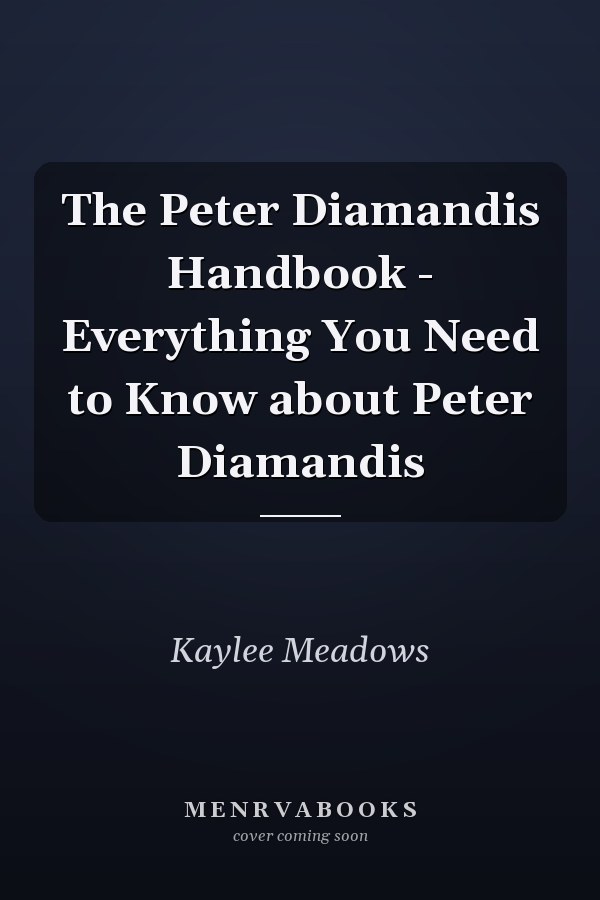 The Peter Diamandis Handbook - Everything You Need to Know about Peter Diamandis