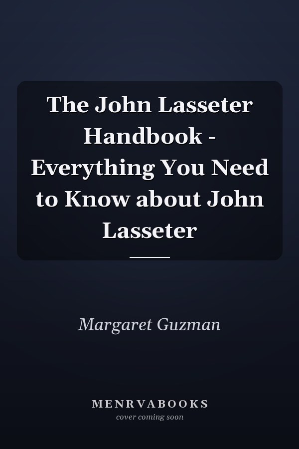 The John Lasseter Handbook - Everything You Need to Know about John Lasseter