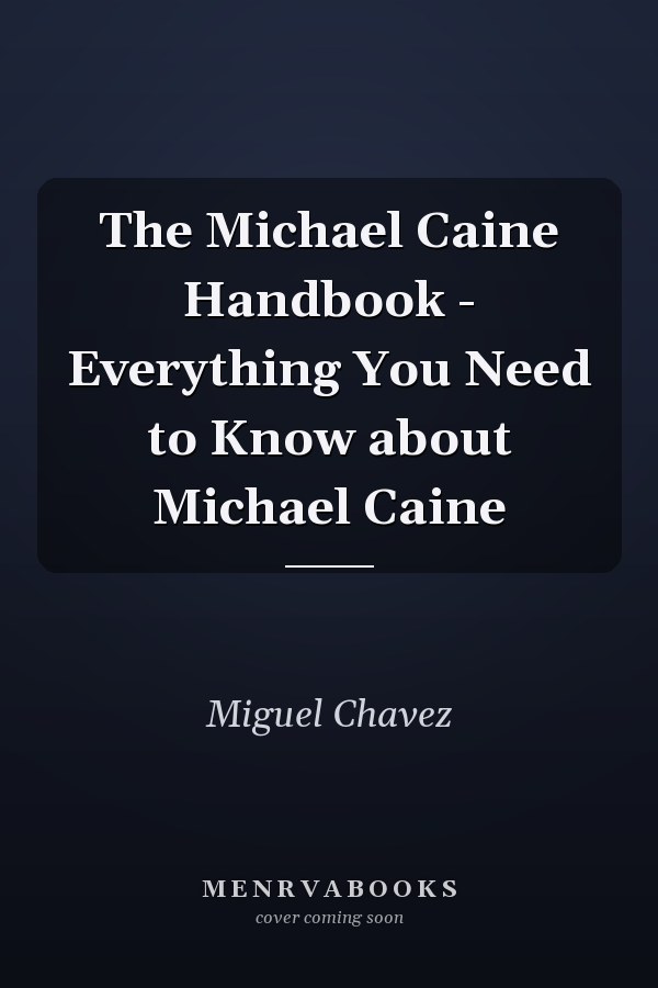 The Michael Caine Handbook - Everything You Need to Know about Michael Caine