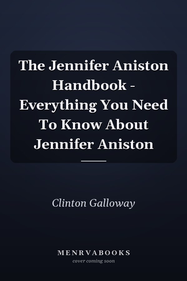 The Jennifer Aniston Handbook - Everything You Need To Know About Jennifer Aniston