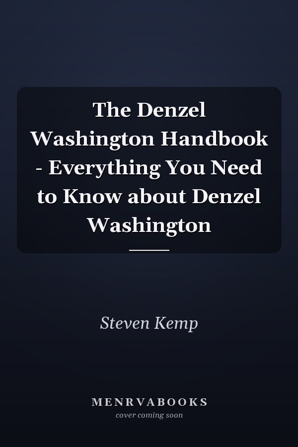 The Denzel Washington Handbook - Everything You Need to Know about Denzel Washington