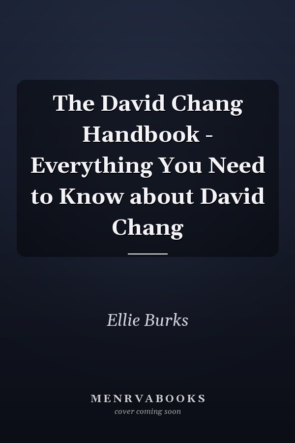 The David Chang Handbook - Everything You Need to Know about David Chang