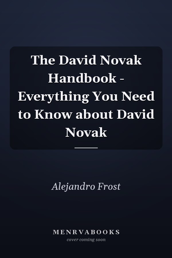 The David Novak Handbook - Everything You Need to Know about David Novak