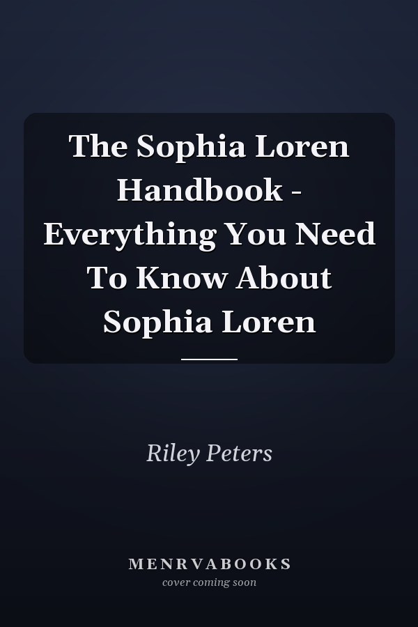 The Sophia Loren Handbook - Everything You Need To Know About Sophia Loren